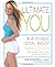 Ultimate You: A 4-Phase Total Body Makeover for Women Who Want Maximum Results