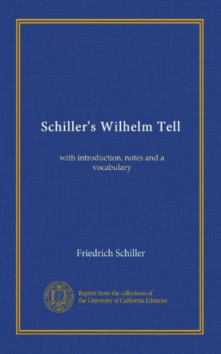 Schiller's Wilhelm Tell: with introduction, notes and a vocabulary