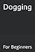 Dogging: For Beginners