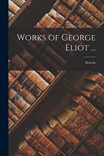 Works of George Eliot ...: Romola