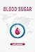 Blood Sugar Log Book: Weekl...