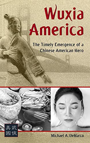 Wuxia America: The Emergence of a Chinese American Hero (Kindle Edition)