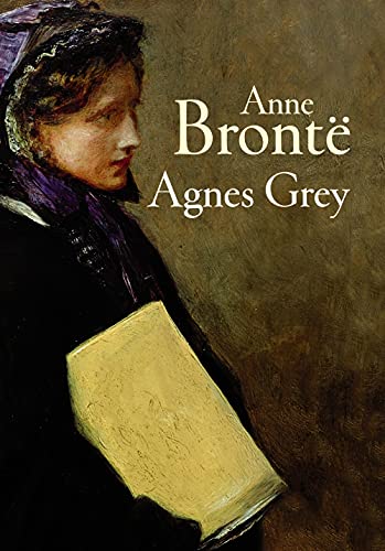 Agnes Grey : Anne Bronte (Classics, Literature) [Annotated]