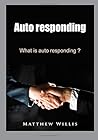 Auto Responding: What Is Auto Responding? Auto Responding: What Is Auto Responding?