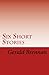 Six Short Stories