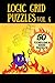 Logic Grid Puzzles, Volume 4: 50 Fiendishly Hard Puzzles (Logic Puzzles for Adults - Platinum Collection)