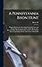 A Pennsylvania Bison Hunt; Being the Results of an Investigation Into the Causes and Period of the Destruction of These Noble Beasts in the Keystone ... a Sketch of the Career of Daniel Ott