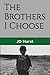 The Brothers I Choose