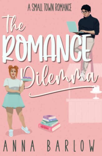The Romance Dilemma: A Small Town Love Story (Mistletoe Valley)