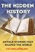 The Hidden History: Untold ...