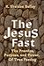 The Jesus Fast: The Practic...