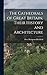 The Cathedrals of Great Britain, Their History and Architecture
