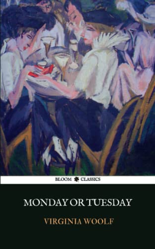 Monday or Tuesday: Eight Short Stories by Virginia Woolf, including A Hunted House and Kew Gardens