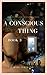 A Conscious Thing: Awakenin...