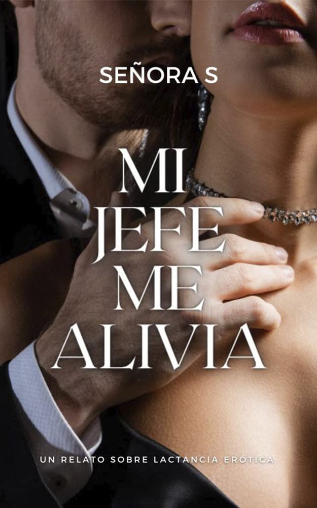 Mi jefe me alivia: Un relato corto sobre lactancia erótica. (Liberación) (Spanish Edition)