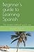 Beginner's guide to Learning Spanish by Dwight Turner