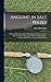 Angling in Salt Water: A Practical Work On Fishing With Rod and Line in the Sea, From the Shore, Piers, Jetties, Rocks, and From Boats, Together With Some Account of Hand-Lining