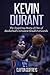Kevin Durant: The Inspiring Story of One of Basketball's Greatest Small Forwards (Basketball Biography Books)