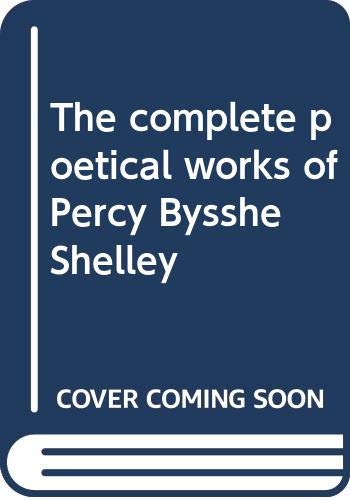The Complete Poetical Works of Percy Bysshe Shelley