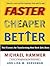 Faster Cheaper Better: The 9 Levers for Transforming How Work Gets Done