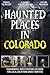 Haunted Places in Colorado by Raate Press Publication