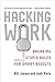 Hacking Work: Breaking Stupid Rules for Smart Results