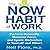 The Now Habit at Work: Perform Optimally, Maintain Focus, and Ignite Motivation in Yourself and Others