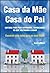 Casa da Mãe, Casa do Pai: Um Guia para pais Separados, Divorciados ou que Voltaram a Casar