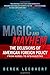 Magic and Mayhem: The Delusions of American Foreign Policy From Korea to Afghanistan