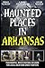 Haunted Places in Arkansas by Raate Press Publication