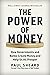 The Power of Money: How Governments and Banks Create Money and Help Us All Prosper