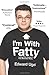 I'm With Fatty: Losing Fifty Pounds in Fifty Miserable Weeks
