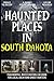 Haunted Places in South Dak...