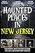 Haunted Places in New Jerse...