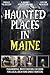 Haunted Places in Maine: Pa...