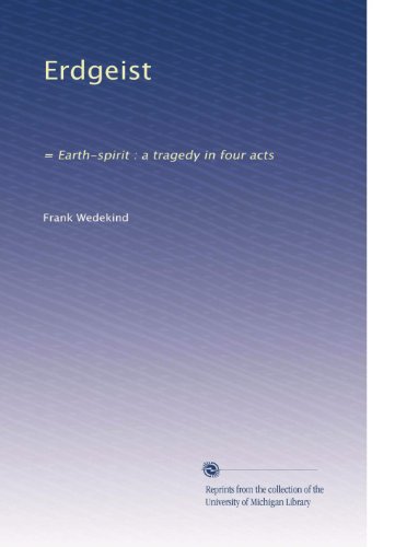 Erdgeist: = Earth-spirit : a tragedy in four acts