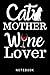 Cat Mother Wine Lover Cat Wine Women's Wine Glass Fun Notebook by Freya Wright