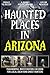 Haunted Places in Arizona: ...