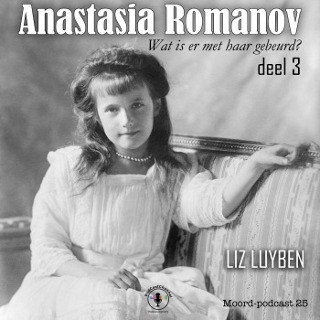 Anastasia Romanov, deel 3 [Moord-podcast, #25]