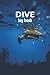 Dive log book: Dive Log Book, The ultimate Scuba Diving log book