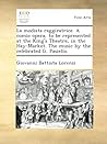 La modista raggiratrice. A comic opera, to be represented at the King's Theatre, in the Hay-Market. The music by the celebrated G. Pasiello.
