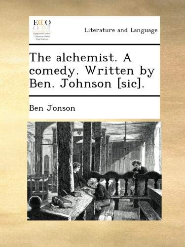 The alchemist. A comedy. Written by Ben. Johnson [sic].