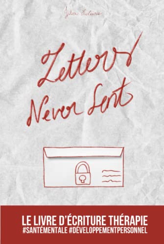 Letters Never Sent: Le livre d’écriture thérapie (French Edition)