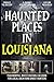 Haunted Places in Louisiana...
