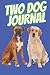 Two Dog Journal: Dogs daily...
