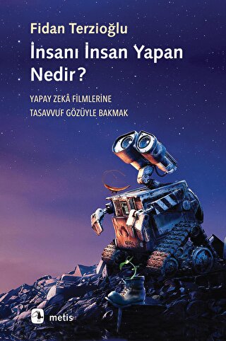 İnsanı İnsan Yapan Nedir?: Yapay Zeka Filmlerine Tasavvuf Gözüyle Bakmak