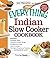 The Everything Indian Slow Cooker Cookbook: Includes Pineapple Raita, Tandoori Chicken Wings, Mulligatawny Soup, Lamb Vindaloo, Five-Spice Strawberry Chutney...and hundreds more! (Everything Series)