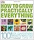 How to Grow Practically Everything
