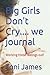 Big Girls Don't Cry.... we journal by Toni James