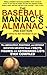 The Baseball Maniac's Almanac: The Absolutely, Positively, and Without Question Greatest Book of Facts, Figures, and Astonishing Lists Ever Compiled ... Almanac: Absolutely, Positively & Without)
